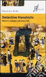 Detective Hanshichi. Misteri e indagini nell'antica Edo