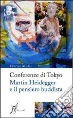 Conferenze di Tokyo. Martin Heidegger e il pensiero buddista