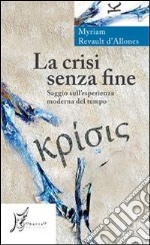 La crisi senza fine. Saggio sull'esperienza moderna del tempo libro