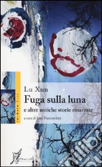 Fuga sulla luna e altre antiche storie rinarrate libro