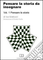 Pensare la storia da insegnare. Vol. 1: Pensare la storia libro