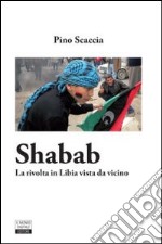 Shabab. La rivolta in Libia vista da vicino libro