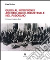 Guida al patrimonio archeologico-industriale nel padovano libro di Scalco Lino