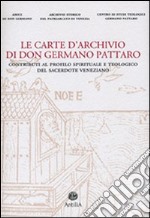 Le carte d'archivio di don Germano Pattaro. Contributi al profilo spirituale e teologico del sacerdote veneziano