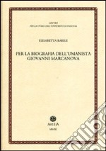 Per la biografia dell'umanista Giovanni Marcanova libro