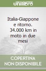 Italia-Giappone e ritorno. 34.000 km in moto in due mesi libro