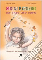 Suoni e colori per stare bene insieme. Un'esperienza di musicopedagogia© nella scuola primaria libro