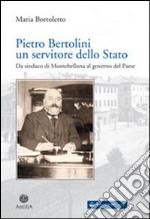 Pietro Bertolini. Un servitore dello Stato. Da sindaco di Montebelluna al governo del paese libro