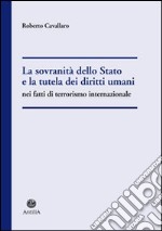 La sovranità dello Stato e la tutela dei diritti umani nel fatti di terrorismo internazionale libro