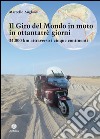 Il giro del mondo in moto in ottantatrè giorni. 34.000 km attraverso i cinque continenti libro