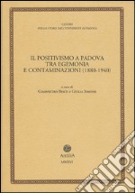 Il positivismo a Padova tra egemonia e contaminazioni (1880-1940) libro