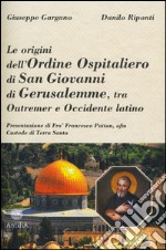 Le origini dell'ordine ospitaliero di San Giovanni di Gerusalemme, tra Outremer e Occidente latino libro