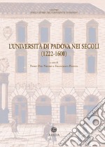 L'Università di Padova nei secoli (1222-1600). Documenti di storia dell'Ateneo libro