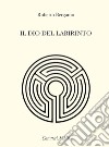 Il dio del labirinto libro di Bergamo Roberto