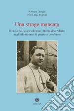 Una strage mancata. Il ruolo dell'abate olivetano Romualdo Zilianti negli ultimi mesi di guerra a Lendinara libro