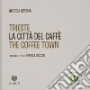 Trieste. La città del caffè-The coffee town. Ediz. illustrata libro