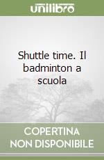 Shuttle time. Il badminton a scuola