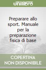 Preparare allo sport. Manuale per la preparazione fisica di base libro