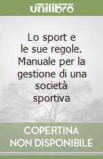 Lo sport e le sue regole. Manuale per la gestione di una società sportiva