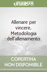 Allenare per vincere. Metodologia dell'allenamento libro