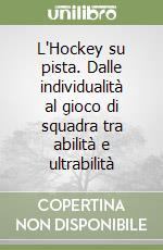 L'Hockey su pista. Dalle individualità al gioco di squadra tra abilità e ultrabilità libro