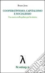 Cooperativismo, capitalismo e socialismo. Una nuova stella polare per la sinistra libro