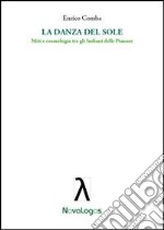 La danza del sole. Miti e cosmologia tra gli indiani delle pianure libro