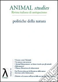 Animal studies. Rivista italiana di antispecismo. Vol. 1: Politiche della natura libro
