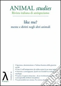 Animal studies. Rivista italiana di antispecismo. Vol. 2: Like me? Mente e diritti negli altri animali libro