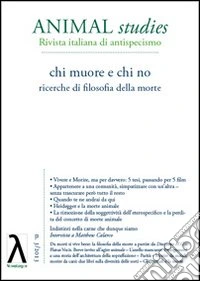 Animal studies. Rivista italiana di antispecismo. Vol. 3: Chi muore e chi no libro