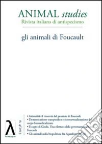 Animal studies. Rivista italiana di antispecismo. Vol. 4: Gli animali di Foucault libro