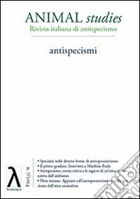 Animal studies. Rivista italiana di antispecismo. Vol. 7: Antispecismi libro