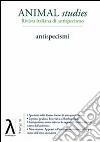 Animal studies. Rivista italiana di antispecismo. Vol. 7: Antispecismi libro