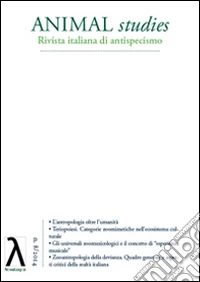 Animal studies. Rivista italiana di antispecismo. Vol. 8: Zooantropologia libro