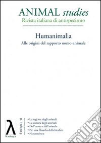 Animal studies. Rivista italiana di antispecismo. Vol. 10: Humanimalia. Alle origini del rapporto uomo-animale libro