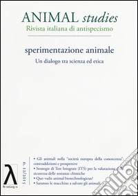 Animal studies. Rivista italiana di antispecismo. Vol. 12: Sperimentazione animale. Un dialogo tra scienza ed etica libro