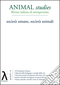 Animal studies. Rivista italiana di antispecismo. Vol. 14: Società umane; società animali libro