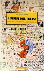 I sensi del testo. Scrittura, riscrittura e traduzione libro