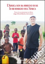 L'Africa non ha bisogno di me. Tracce di un missionario in Africa libro