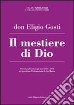 Il mestiere di Dio. Articoli pubblicati negli anni 2009 e 2010 sul quotidiano L'Informazione di San Marino libro