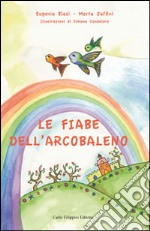 Le fiabe dell'arcobaleno. Ediz. illustrata libro