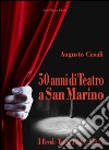 50 anni di teatro a San Marino. Il piccolo teatro Arnaldo Martelli libro