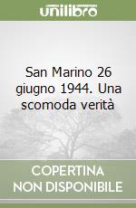 San Marino 26 giugno 1944. Una scomoda verità