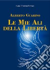 Le mie ali di libertà libro di Guarino Alberto