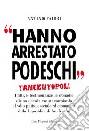 Hanno arrestato Podeschi. Tangentopoli. I fatti, le testimonianze, le cronache di una vicenda che sta cambiando il volto politico, sociale ed economico della Repubblica di San Marino libro