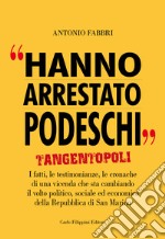 Hanno arrestato Podeschi. Tangentopoli. I fatti, le testimonianze, le cronache di una vicenda che sta cambiando il volto politico, sociale ed economico della Repubblica di San Marino. Vol. 2 libro