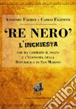 «Re Nero». L'inchiesta che ha cambiato il volto e l'economia della Repubblica Di San Marino