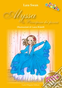 Alyssa. La principessa dei poveri. Ediz. illustrata libro