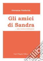 Gli amici di Sandra. Alla ricerca dell'amore libro