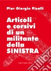 Articoli e corsivi di un militante della sinistra libro